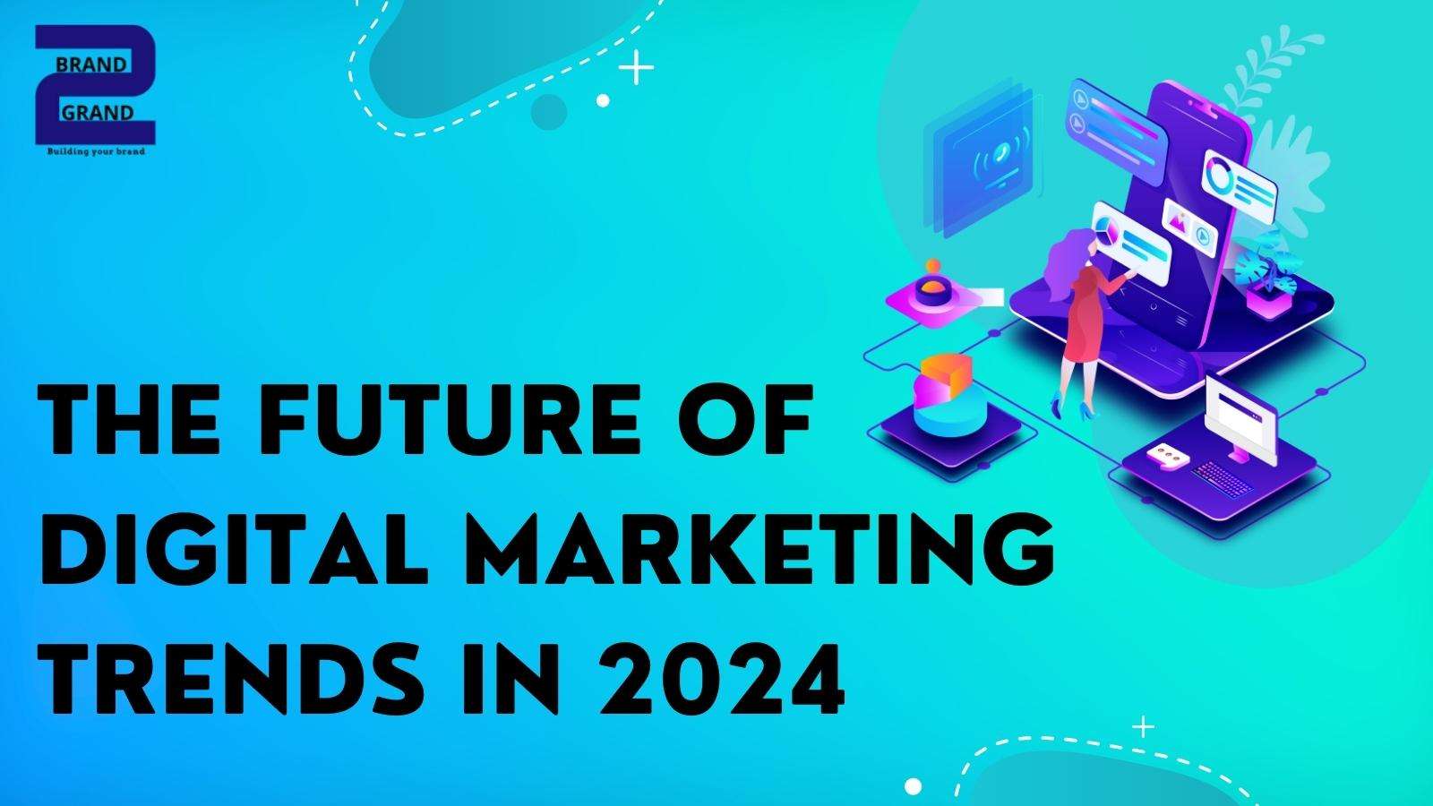 Digital marketing in 2024 Brand2Grand