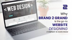Brand2Grand is the Go-To Website Designing Company