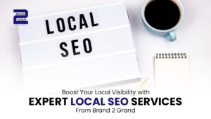 Boost Local Visibility with Expert Local SEO Services from Brand2Grand
