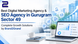 Best Digital Marketing Agency & SEO Agency in Gurugram Sector 49 | Brand2Grand